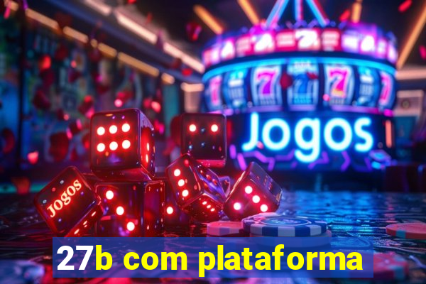27b com plataforma